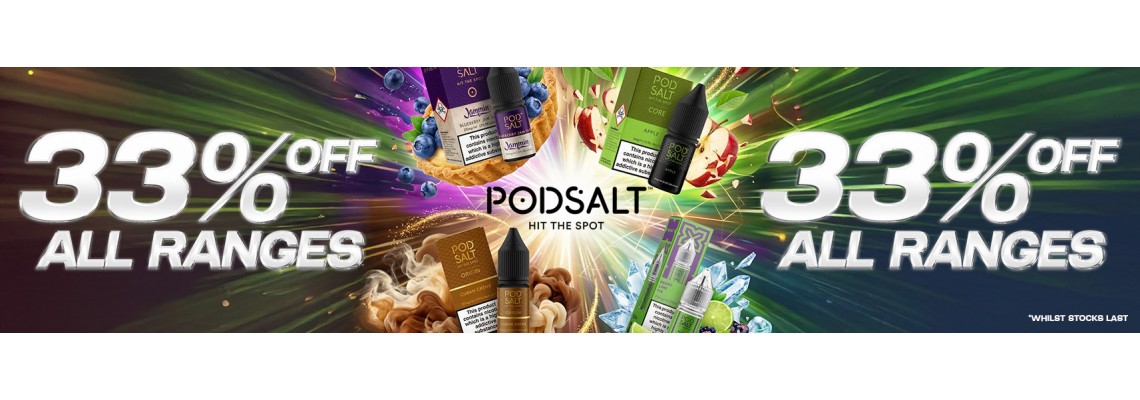 New Pod Salt Promotion - 33% Off All Ranges Whilst Stocks Last -